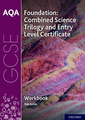 AQA GCSE Foundation: Combined Science Trilogy and Entry Level Certificate Workbook - Butler, Rob