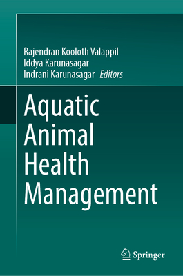 Aquatic Animal Health Management - Kooloth Valappil, Rajendran (Editor), and Karunasagar, Iddya (Editor), and Karunasagar, Indrani (Editor)