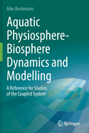 Aquatic Physiosphere-Biosphere Dynamics and Modelling: A Reference for Studies of the Coupled System
