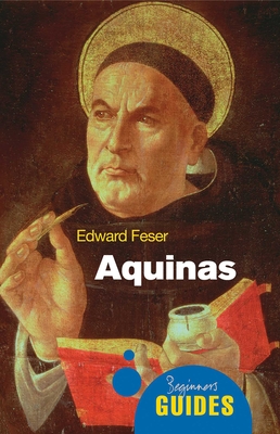 Aquinas: A Beginner's Guide - Feser, Edward