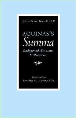 Aquinas's Summa: Background, Structure, and Reception - Torrell, Jean-Pierre, and Guevin, Benedict M (Translated by)