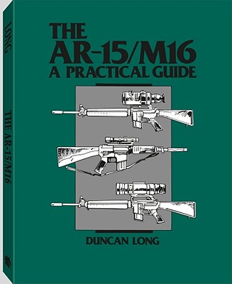 AR-15/M16: A Practical Guide - Long, Duncan