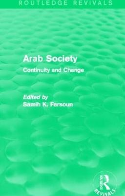 Arab Society (Routledge Revivals): Continuity and Change - Farsoun, Samih