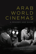 Arab World Cinemas: A Reader and Guide