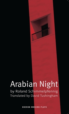 Arabian Night - Schimmelpfennig, Roland, and Tushingham, David (Translated by)