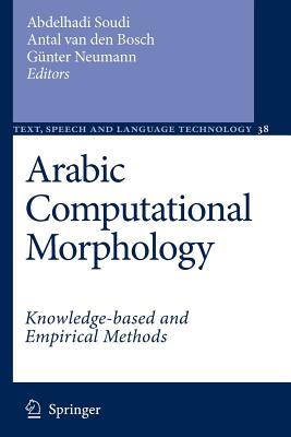 Arabic Computational Morphology: Knowledge-based and Empirical Methods - Soudi, Abdelhadi (Editor), and van den Bosch, Antal (Editor), and Neumann, G�nter (Editor)