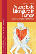 Arabic Exile Literature in Europe: Defamiliarising Forced Migration
