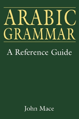 Arabic Grammar: A Reference Guide - Mace, John, Professor