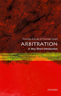 Arbitration: A Very Short Introduction - Schultz, Thomas, and Grant, Thomas