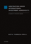 Arbitration Under International Investment Agreements: A Guide to the Key Issues