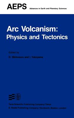 ARC Volcanism: Physics and Tectonics - Shimozuru, D (Editor), and Yokoyama, I (Editor)