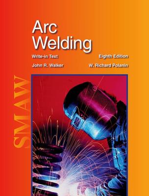 Arc Welding - Walker, John R, and Polanin, W Richard
