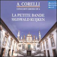 Arcangelo Corelli: Concerti Grossi, Op. 6 - La Petite Bande; Sigiswald Kuijken (conductor)