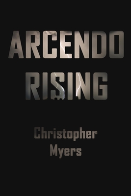 Arcendo Rising - Myers, Christopher L