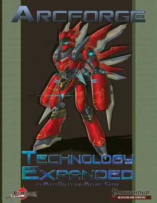 Arcforge: Technology Expanded - Sayre, Michael, and Daley, Matt