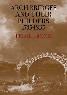 Arch Bridges and Their Builders 1735 1835 - Ruddock, Ted, and Ted, Ruddock