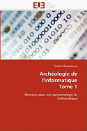 Arch?ologie de l'Informatique Tome 1