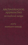 Archaeological Approaches to Medieval Europe