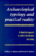Archaeological Typology and Practical Reality: A Dialectical Approach to Artifact Classification and Sorting