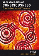 Archaeologies of Consciousness: Essays in Experimental Prehistory