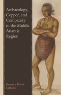 Archaeology, Copper, and Complexity in the Middle Atlantic Region