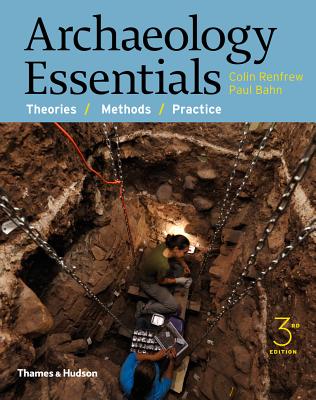 Archaeology Essentials: Theories, Methods, and Practice - Renfrew, Colin, and Bahn, Paul, Ph.D.