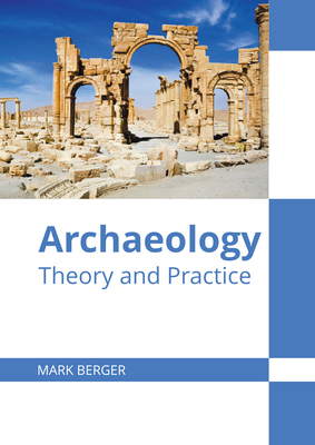 Archaeology: Theory and Practice - Berger, Mark (Editor)