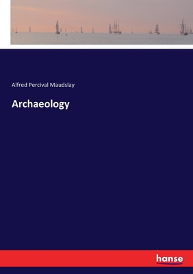 Archaeology - Maudslay, Alfred Percival