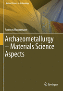 Archaeometallurgy - Materials Science Aspects