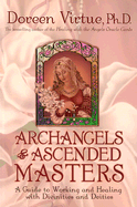 Archangels and Ascended Masters: A Guide to Working and Healing with Divinities and Deities