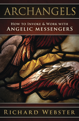 Archangels: How to Invoke & Work with Angelic Messengers - Webster, Richard