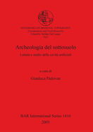 Archeologia del sottosuolo: Lettura e studio delle cavit? artificiali