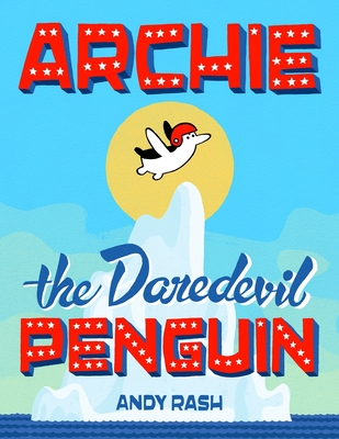Archie the Daredevil Penguin - Rash, Andy