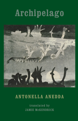 Archipelago - Anedda, Antonella, and McKendrick, Jamie (Translated by)