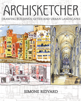 Archisketcher: Drawing Buildings, Cities and Landscapes - Ridyard, Simone