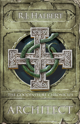 Architect: The Goodpasture Chronicles (Book 3) - Halbert, R J