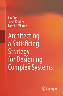 Architecting a Satisficing Strategy for Designing Complex Systems - Guo, Lin, and Allen, Janet K, and Mistree, Farrokh