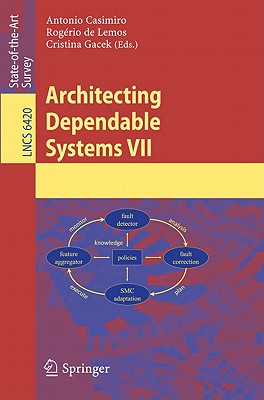 Architecting Dependable Systems VII - Casimiro, Antonio (Editor), and de Lemos, Rog�rio (Editor), and Gacek, Cristina (Editor)