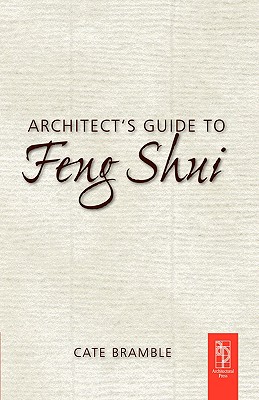 Architect's Guide to Feng Shui: Exploding the Myth - Bramble, Cate