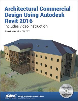 Architectural Commercial Design Using Autodesk Revit 2016 - Stine, Daniel
