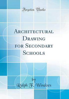 Architectural Drawing for Secondary Schools (Classic Reprint) - Windoes, Ralph F