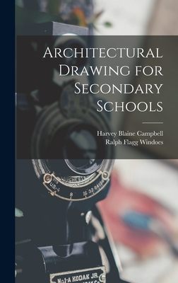Architectural Drawing for Secondary Schools - Windoes, Ralph Flagg, and Campbell, Harvey Blaine