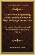 Architectural Engineering, with Especial Reference to High Building Construction: Including Many Examples of Prominent Office Buildings (1895)