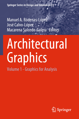Architectural Graphics: Volume 1 - Graphics for Analysis - R�denas-L�pez, Manuel A. (Editor), and Calvo-L�pez, Jos� (Editor), and Salcedo-Galera, Macarena (Editor)