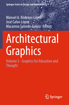 Architectural Graphics: Volume 3 - Graphics for Education and Thought - R�denas-L�pez, Manuel A. (Editor), and Calvo-L�pez, Jos� (Editor), and Salcedo-Galera, Macarena (Editor)