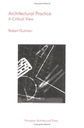 Architectural Practice: A Critical View - Gutman, Robert