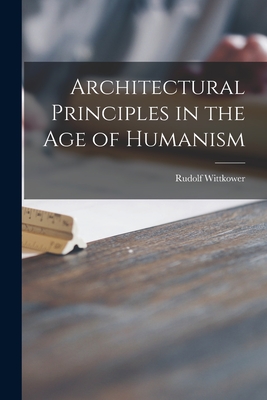 Architectural Principles in the Age of Humanism - Wittkower, Rudolf