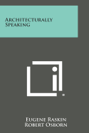 Architecturally Speaking - Raskin, Eugene