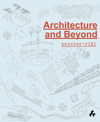 Architecture and Beyond: Procter-Rihl - Gallaccio, Anya, and Coates, NIgel, and Dias Comas, Carlos Eduardo