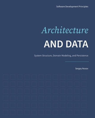 Architecture and Data: System Structure, Domain Modeling, and Persistence - Nosov, Sergey